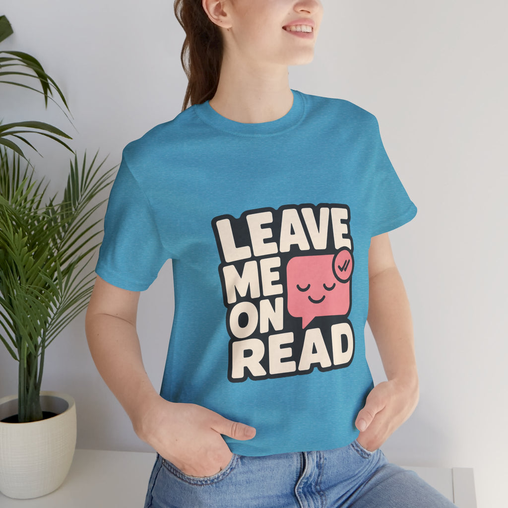 Leave Me On Read Unisex T-Shirt