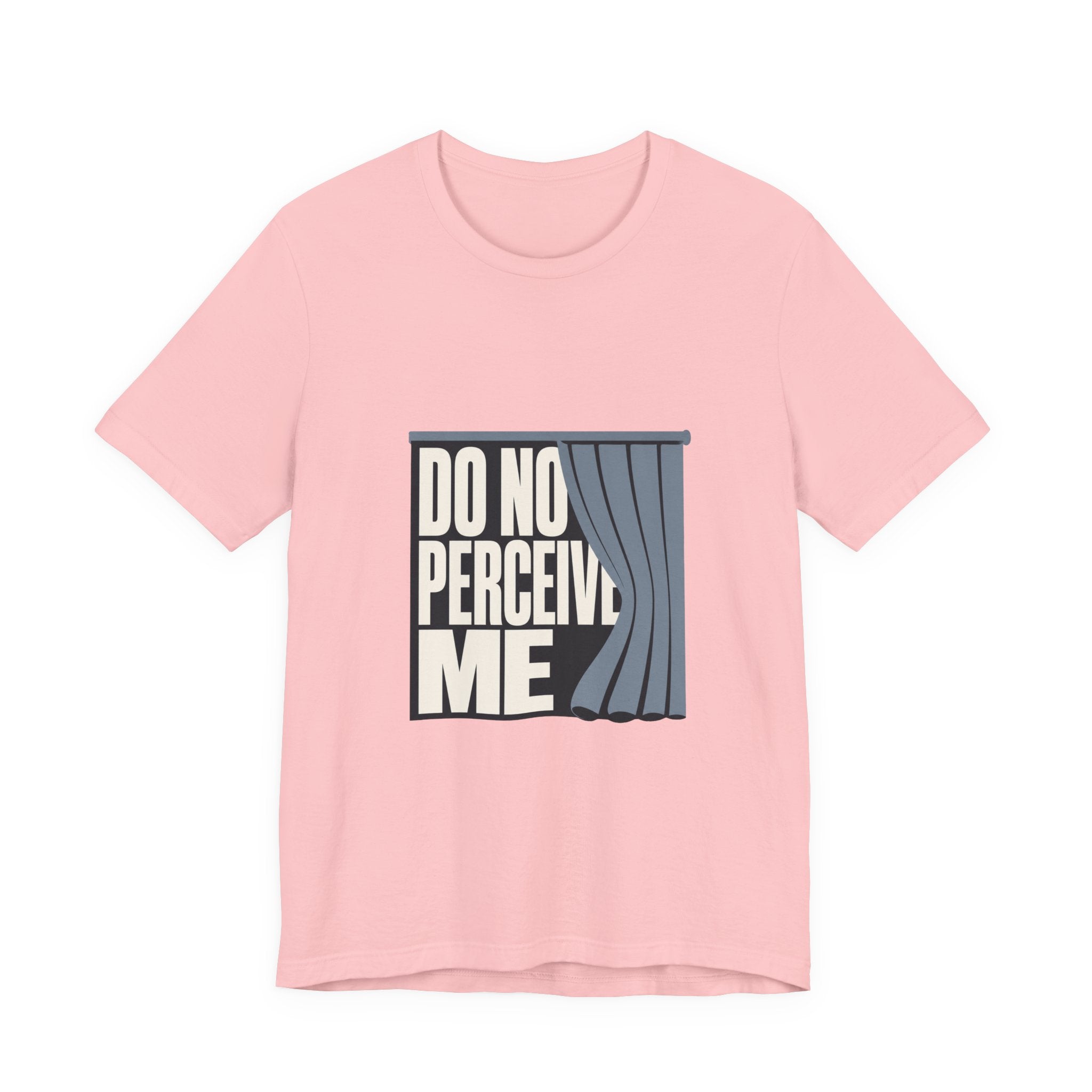 Do Not Perceive Me Unisex T-Shirt