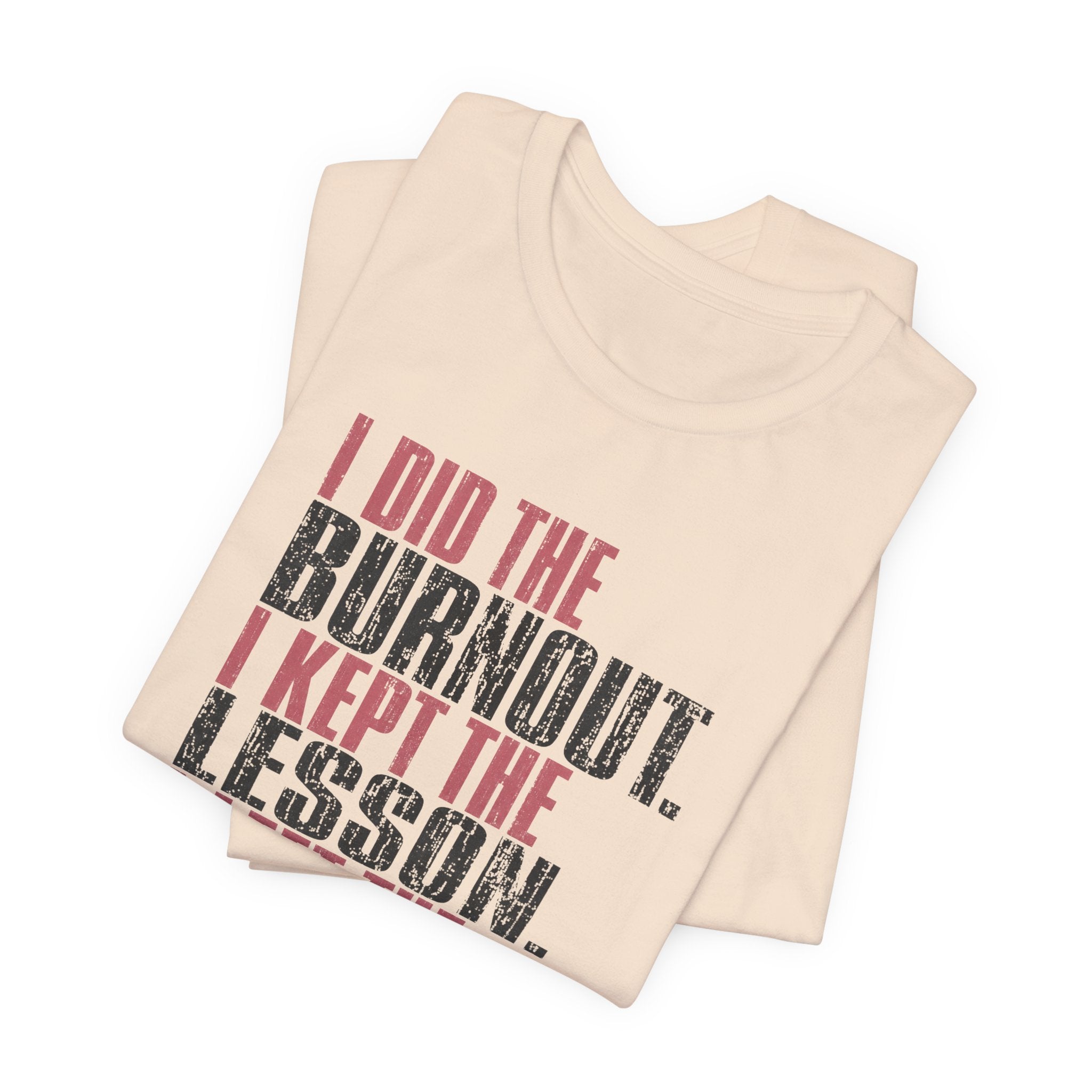 I Did The Burnout Kept The Lesson Unisex T-Shirt