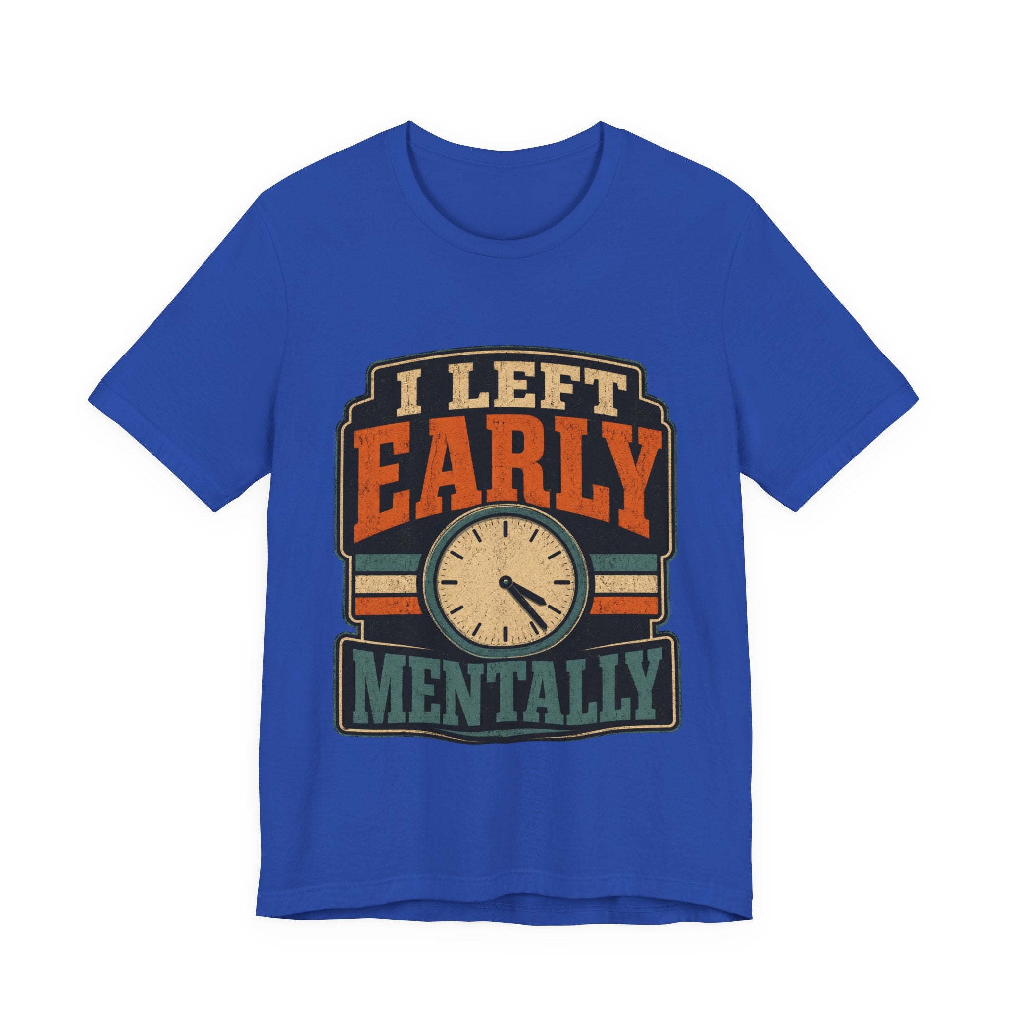 I Left Early Mentally Unisex T-Shirt