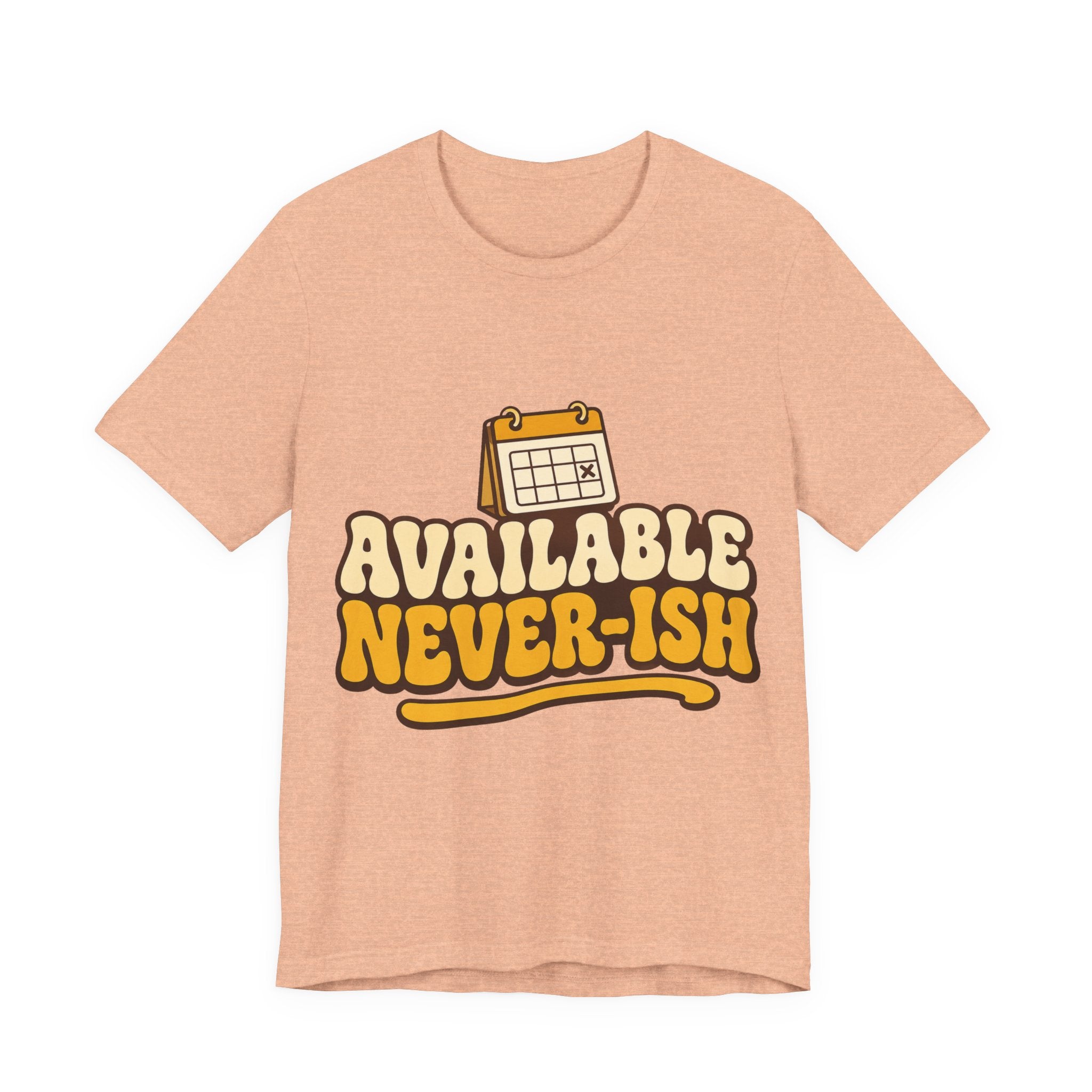 Available Never-ish Unisex T-Shirt