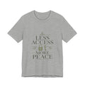 Less Access More Peace Unisex T-Shirt