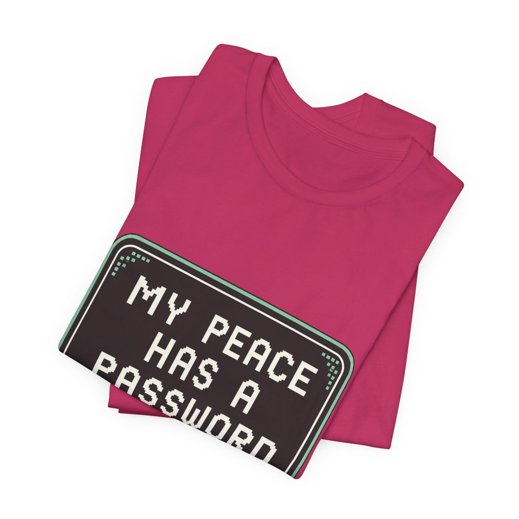 My Peace Has A Password Unisex T-Shirt