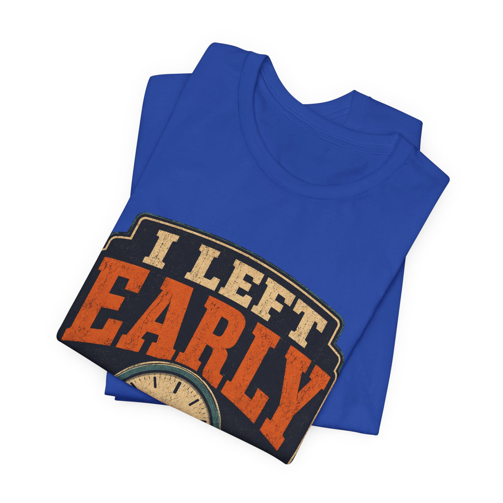 I Left Early Mentally Unisex T-Shirt