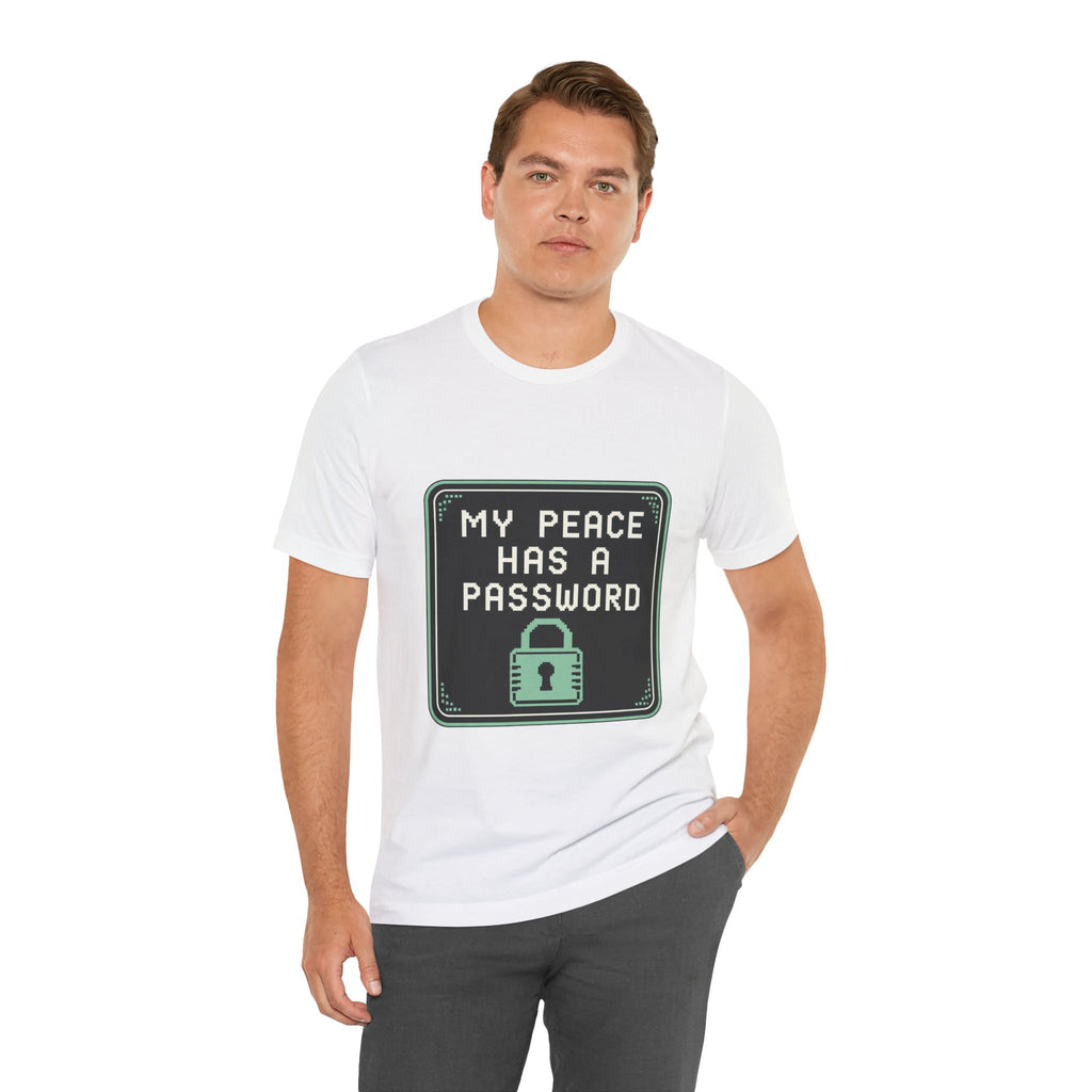 My Peace Has A Password Unisex T-Shirt