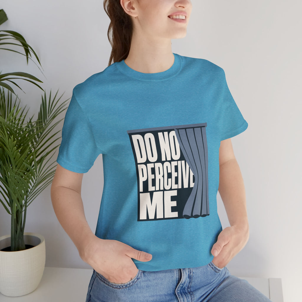 Do Not Perceive Me Unisex T-Shirt