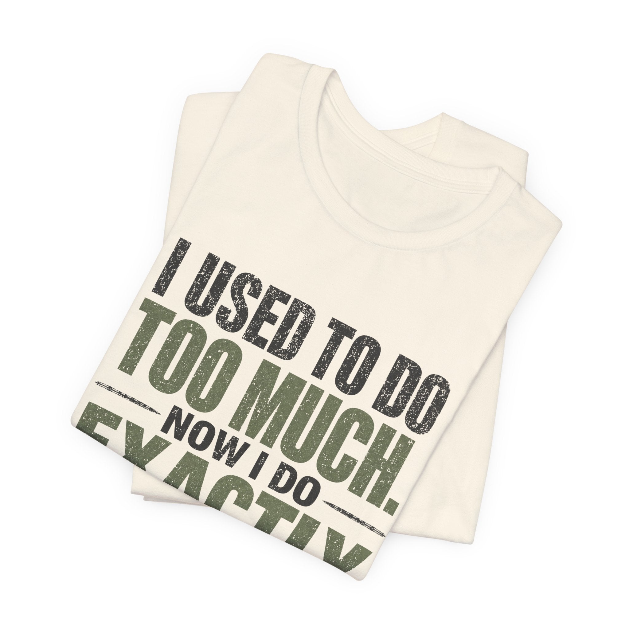 I Used To Do Too Much Now I Do Exactly Enough Unisex T-Shirt