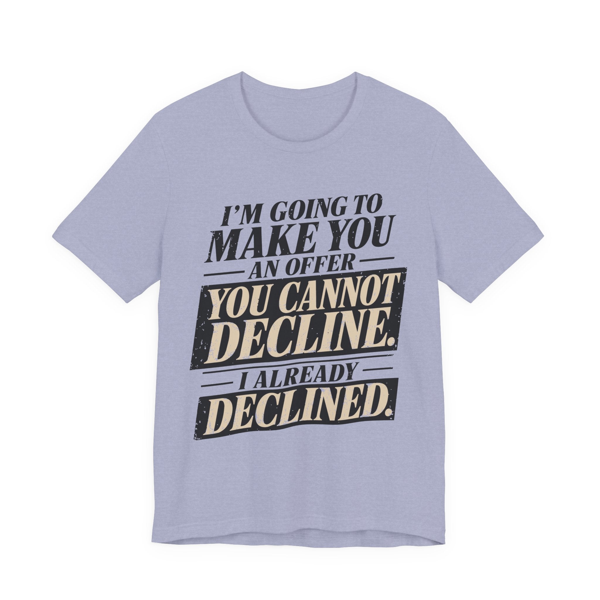 I Already Declined Unisex T-Shirt