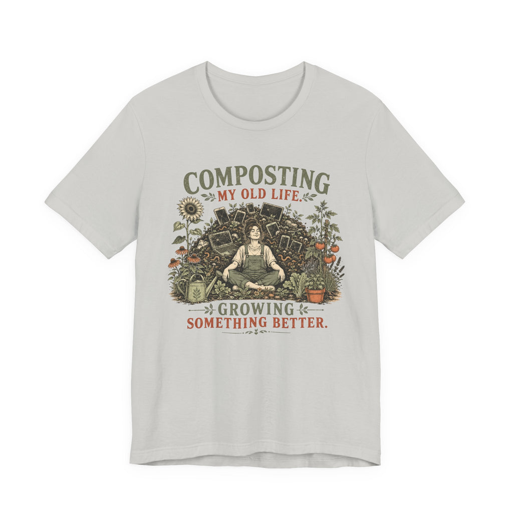Composting My Old Life Growing Something Better Unisex T-Shirt