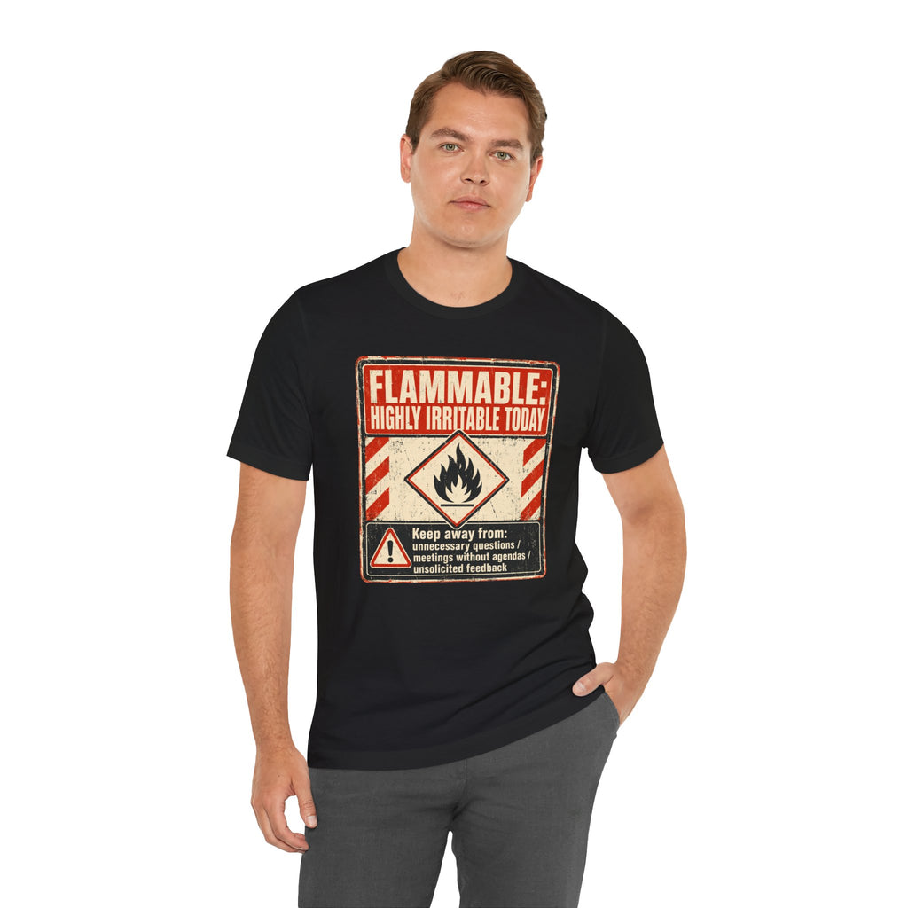 Flammable Highly Irritable Today Unisex T-Shirt