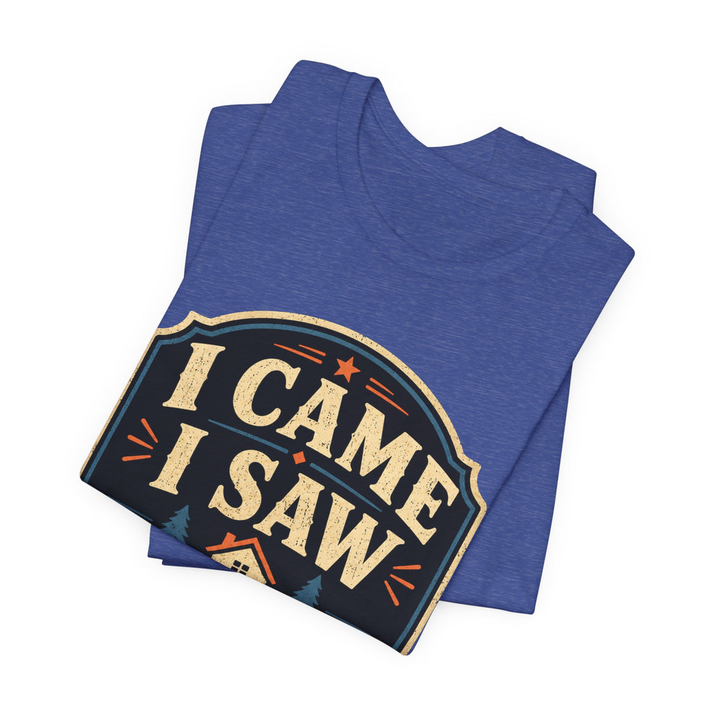 I Came I Saw I Went Home Unisex T-Shirt
