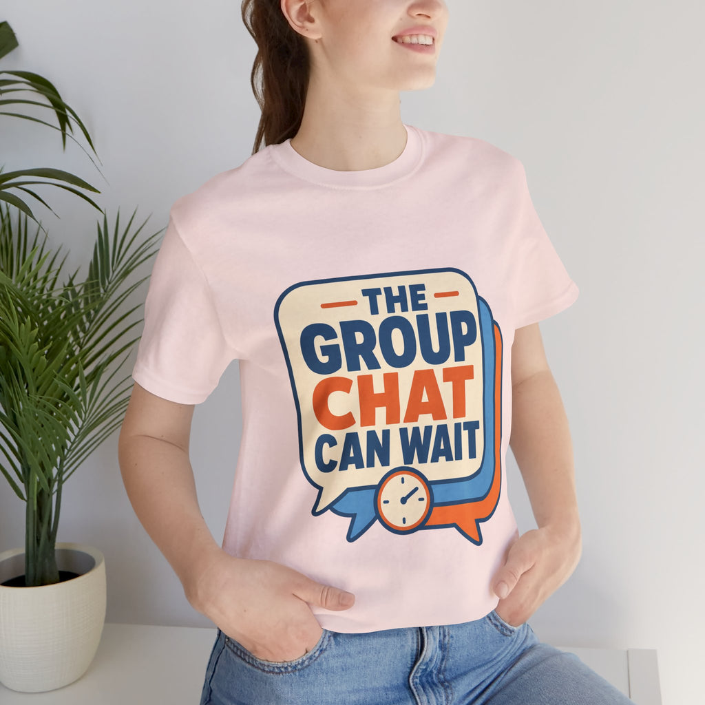 The Group Chat Can Wait Unisex T-Shirt