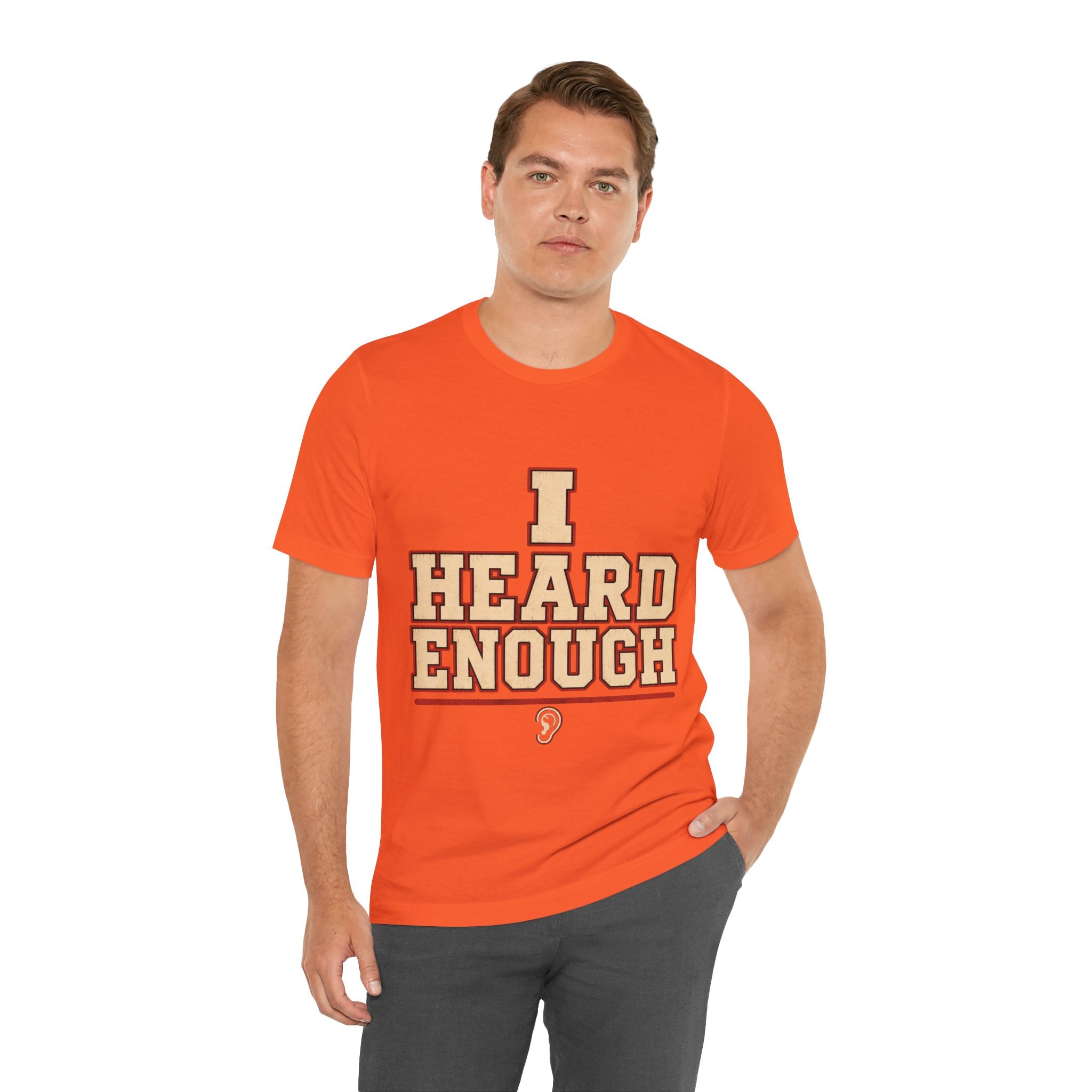 I Heard Enough Unisex T-Shirt