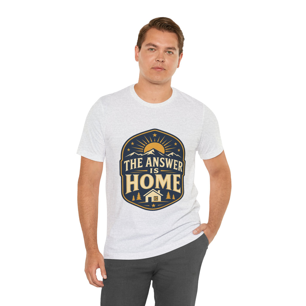 The Answer Is Home Unisex T-Shirt
