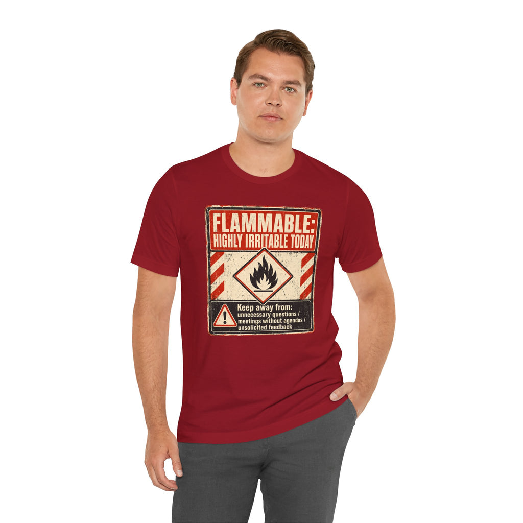 Flammable Highly Irritable Today Unisex T-Shirt