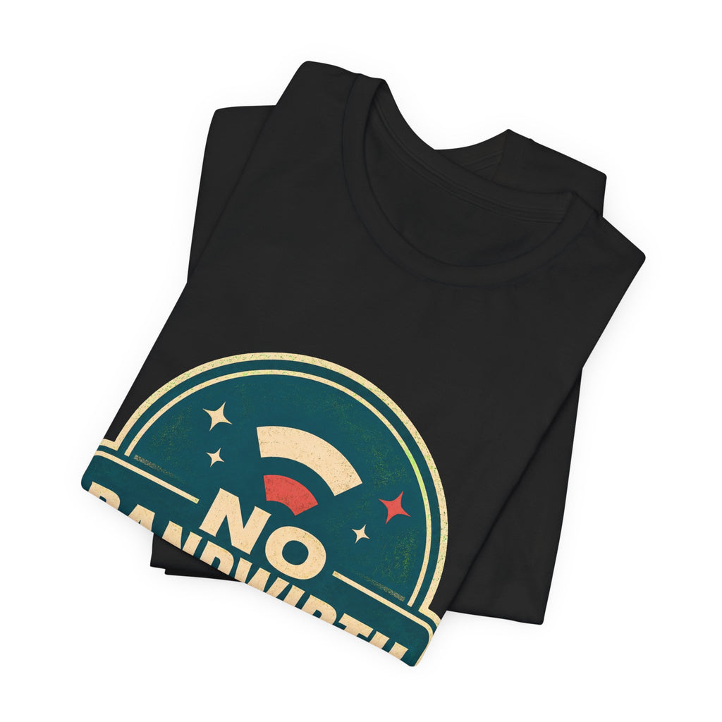 No Bandwidth For Drama Unisex T-Shirt