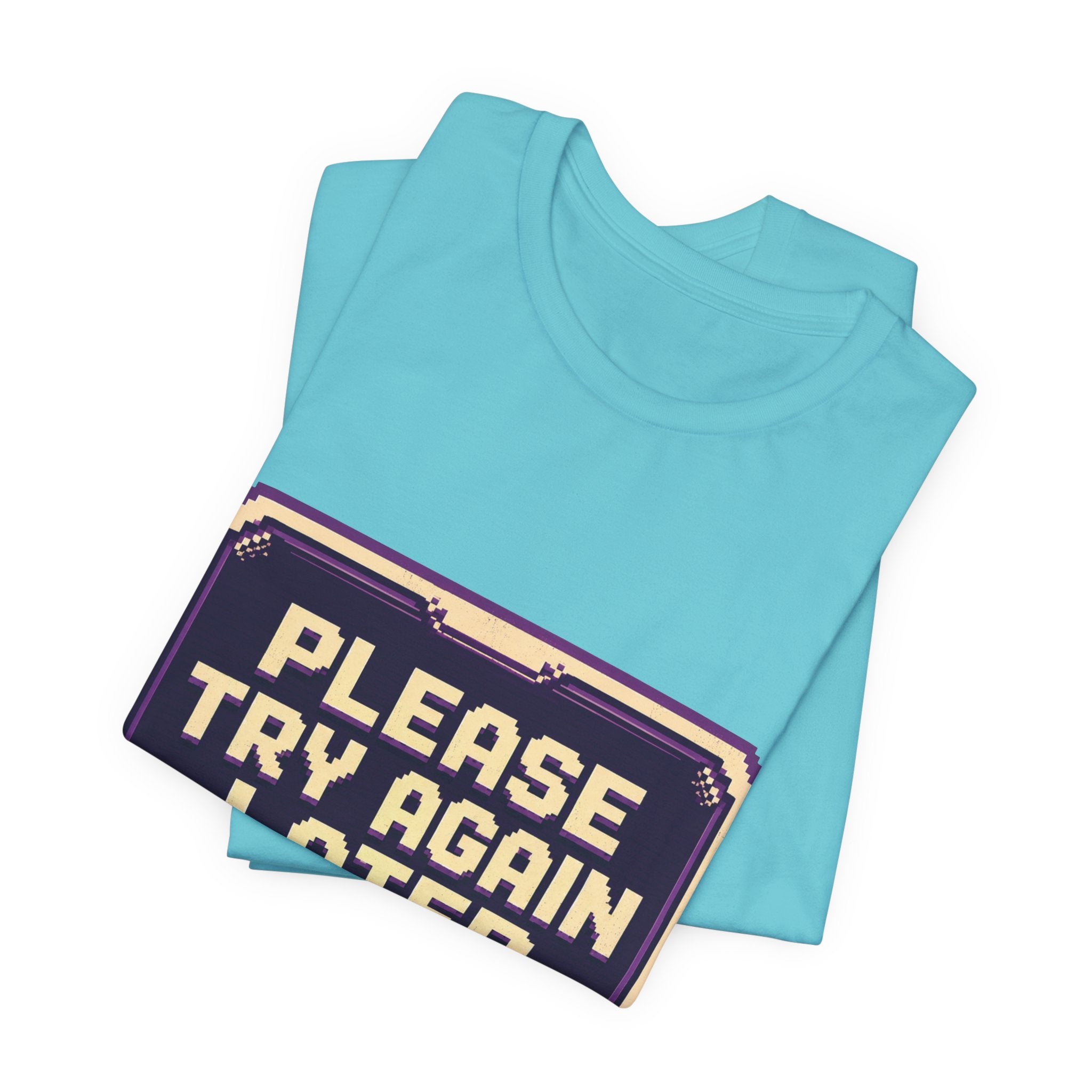 Please Try Again Later Unisex T-Shirt