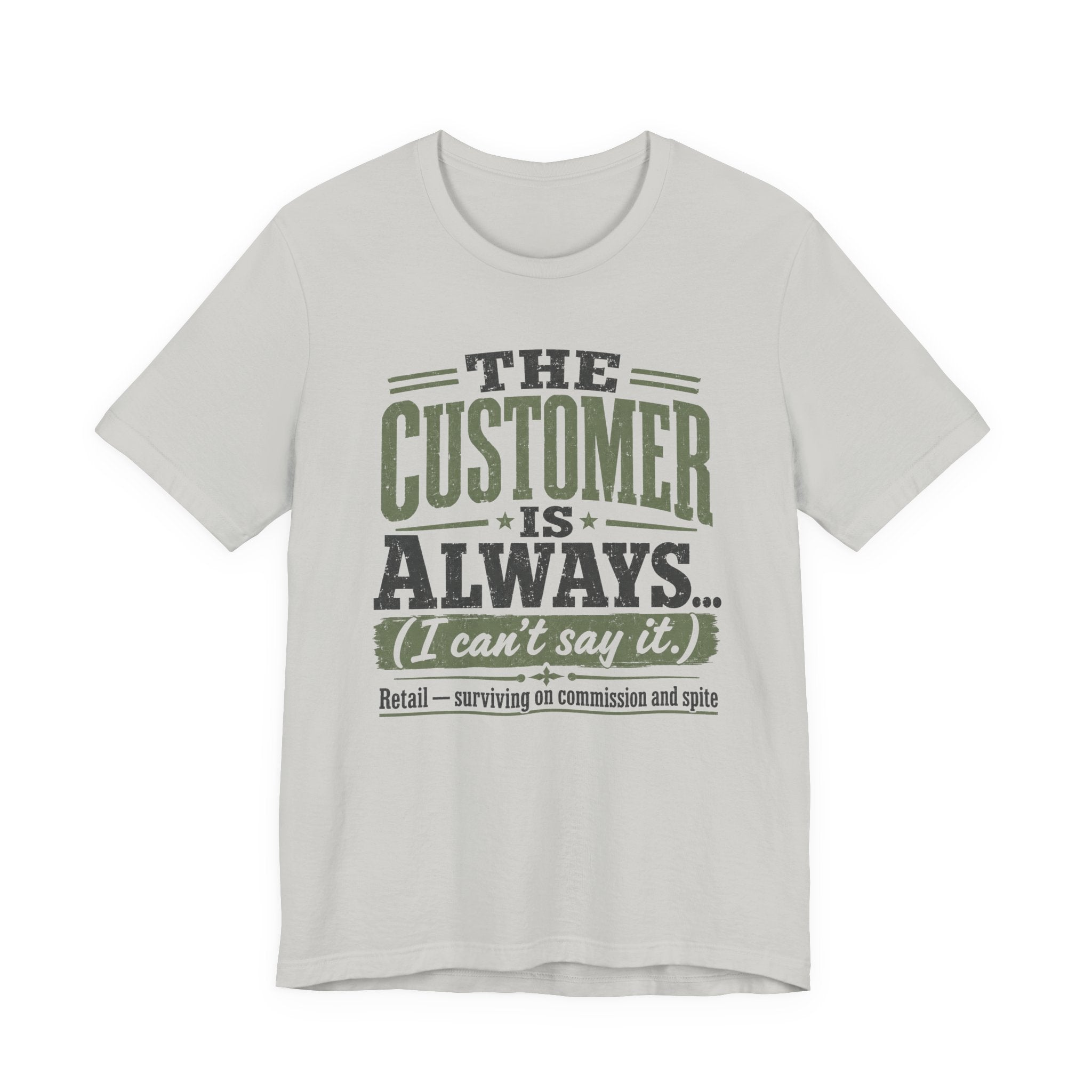 The Customer Is Always Unisex T-Shirt