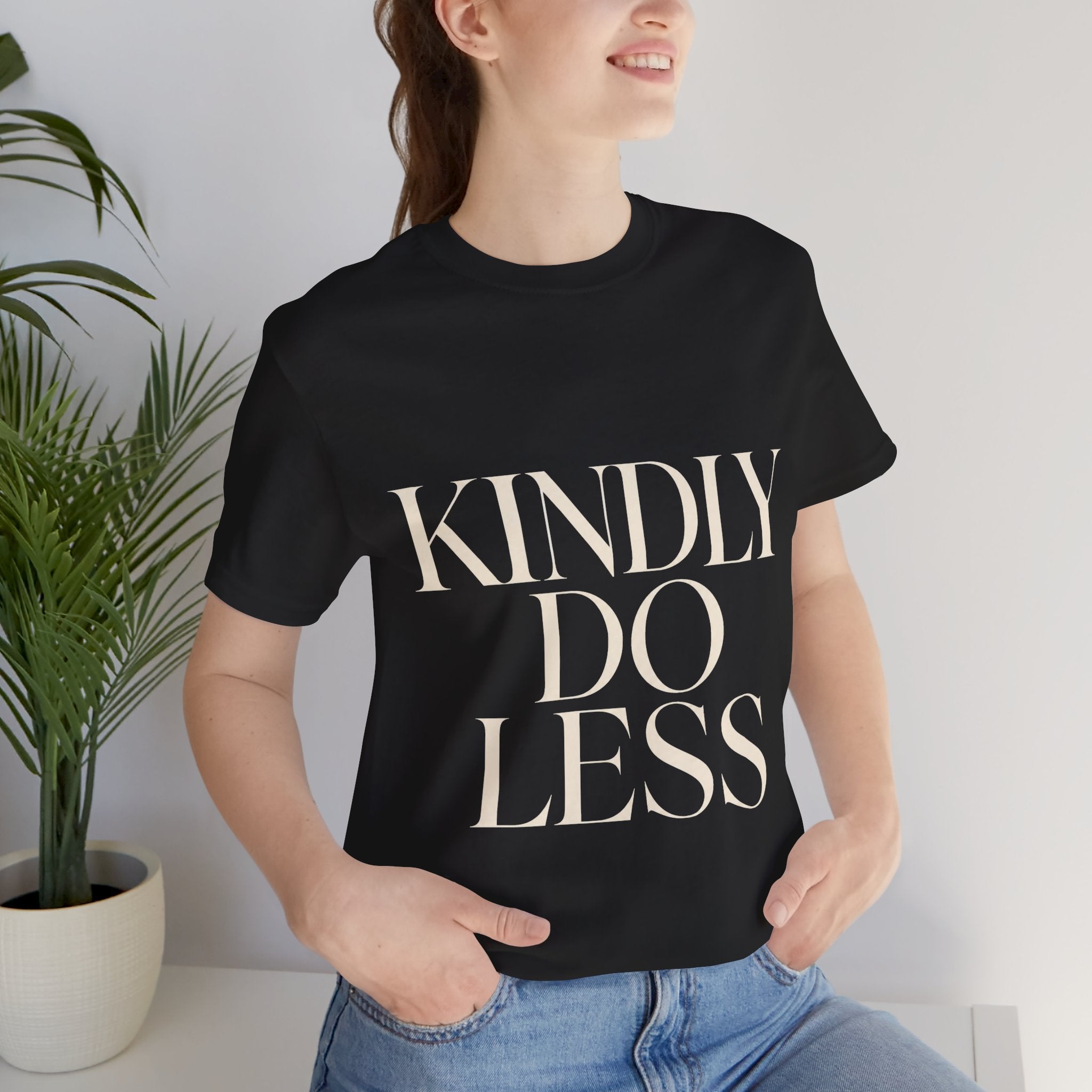 Kindly Do Less Unisex T-Shirt