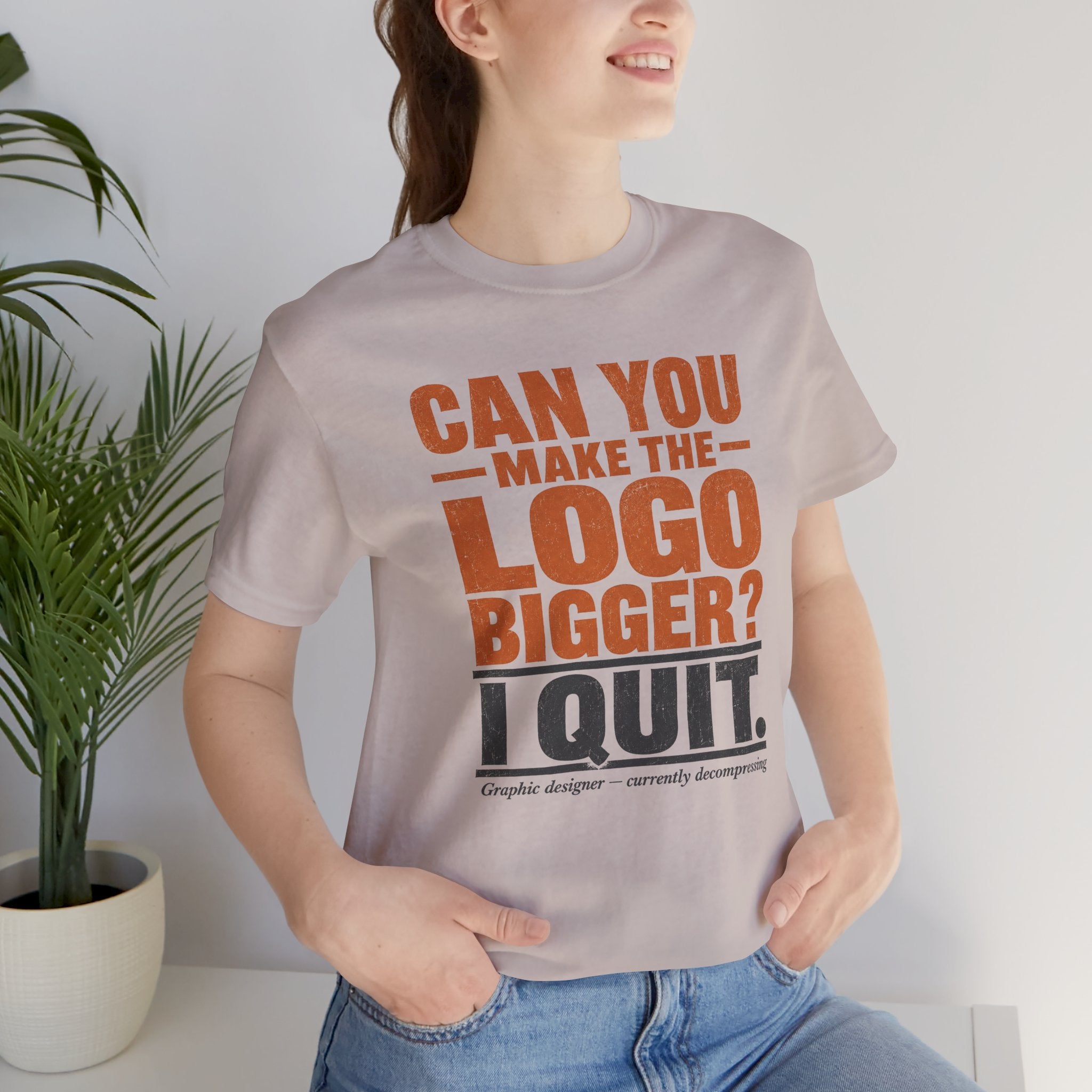 Can You Make the Logo Bigger? I Quit. Unisex T-Shirt