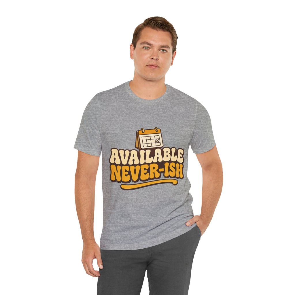 Available Never-ish Unisex T-Shirt