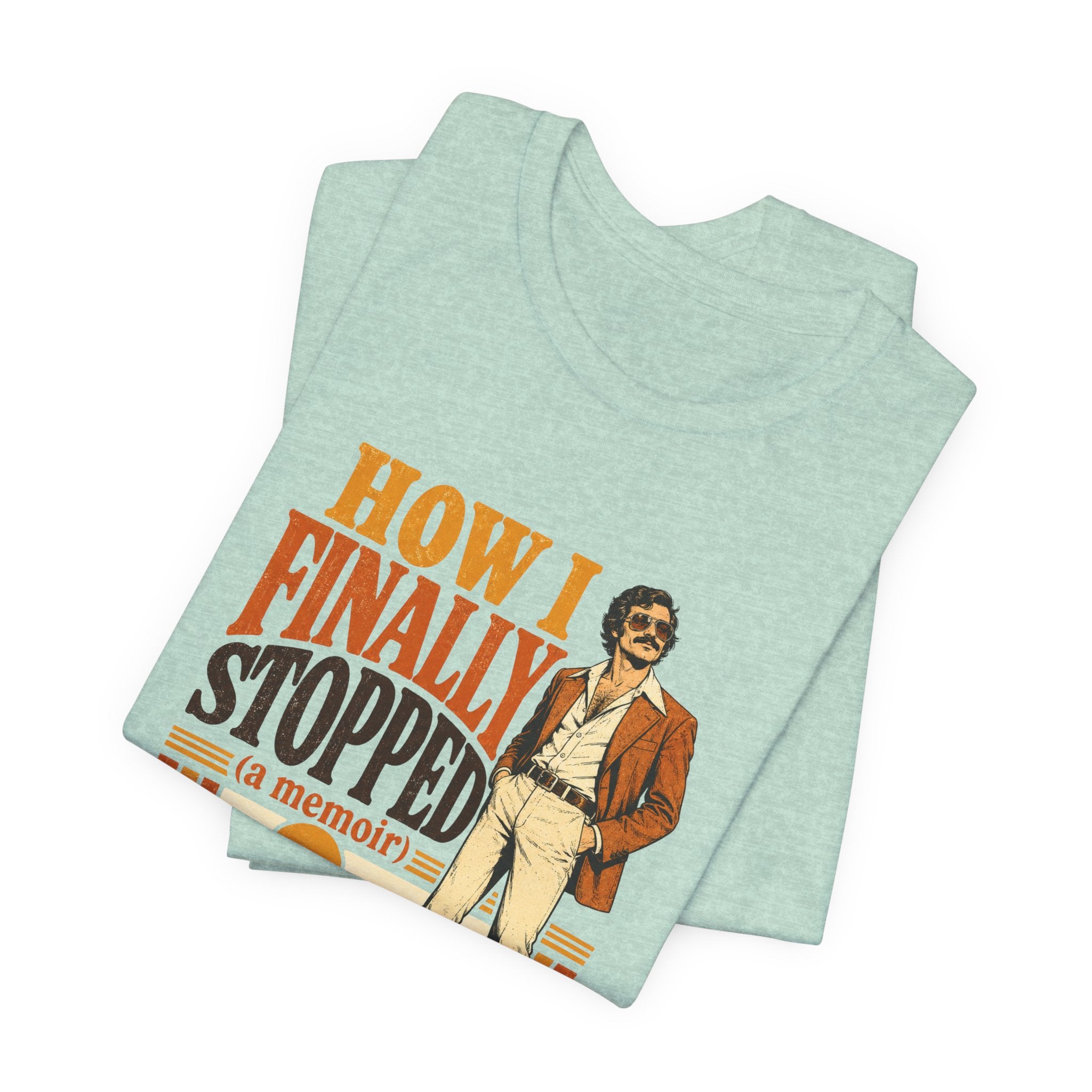 How I Finally Stopped A Memoir Unisex T-Shirt