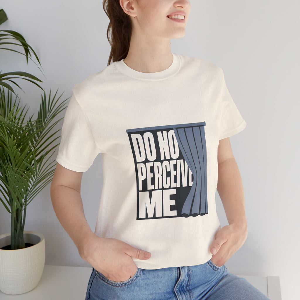 Do Not Perceive Me Unisex T-Shirt