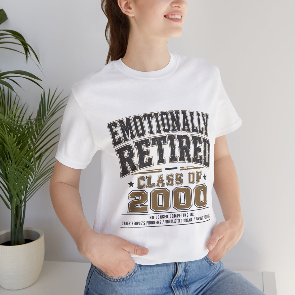 Emotionally Retired Class of 2000 Unisex T-Shirt