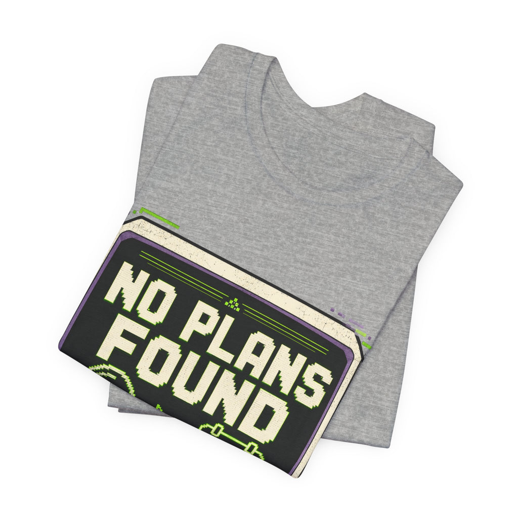 No Plans Found Unisex T-Shirt