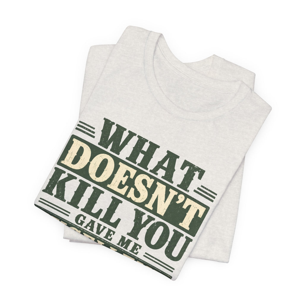 What Doesn't Kill You Gave Me Excellent Boundaries Unisex T-Shirt