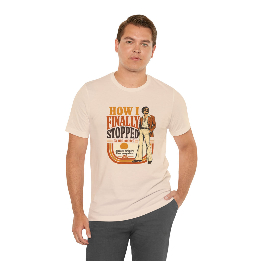 How I Finally Stopped A Memoir Unisex T-Shirt