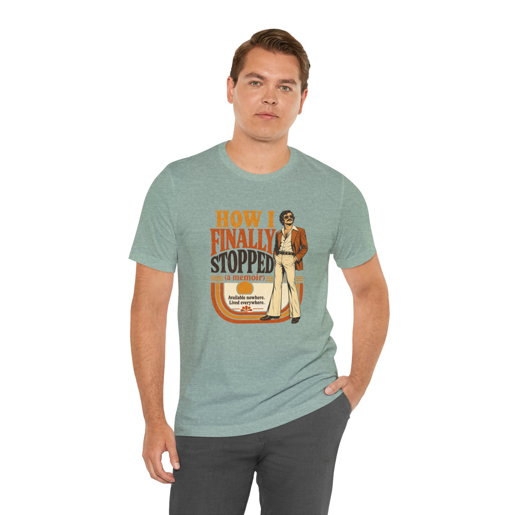 How I Finally Stopped A Memoir Unisex T-Shirt