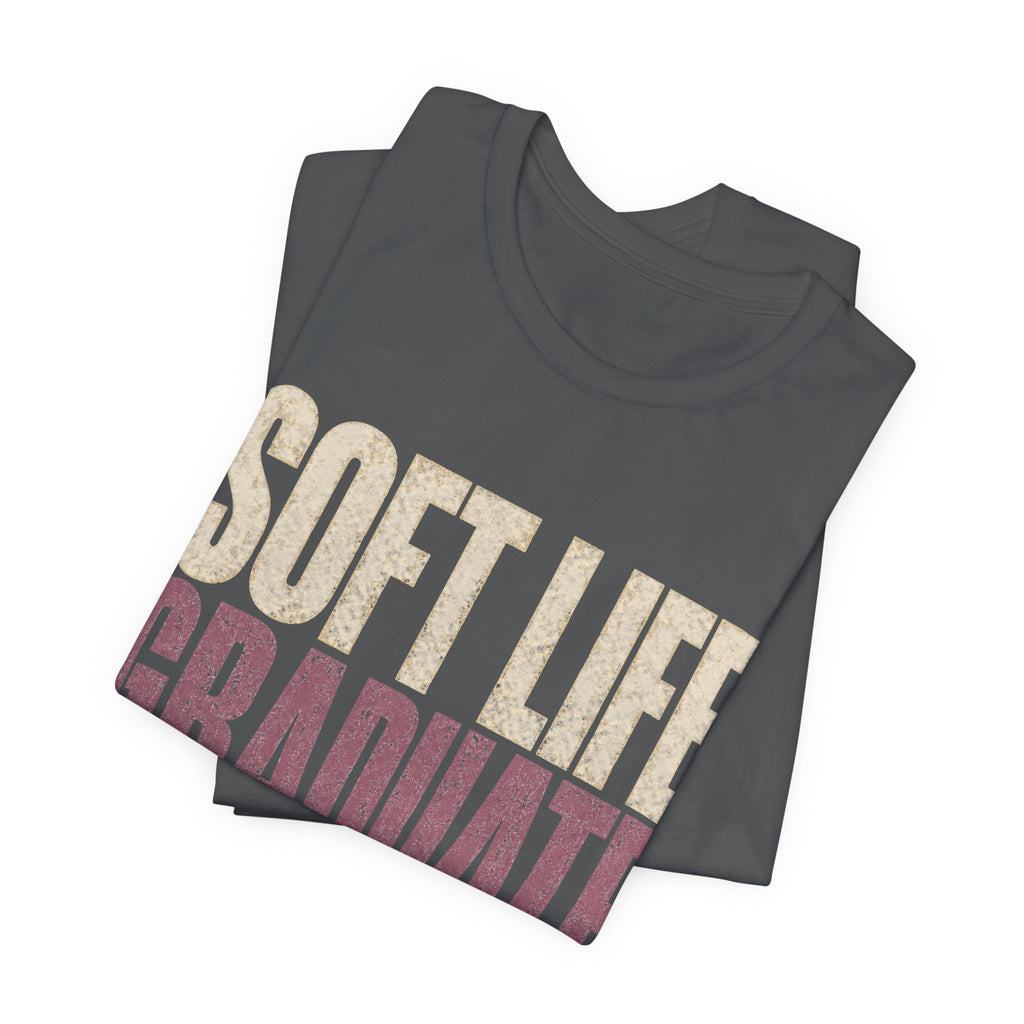Soft Life Graduate Unisex T-Shirt