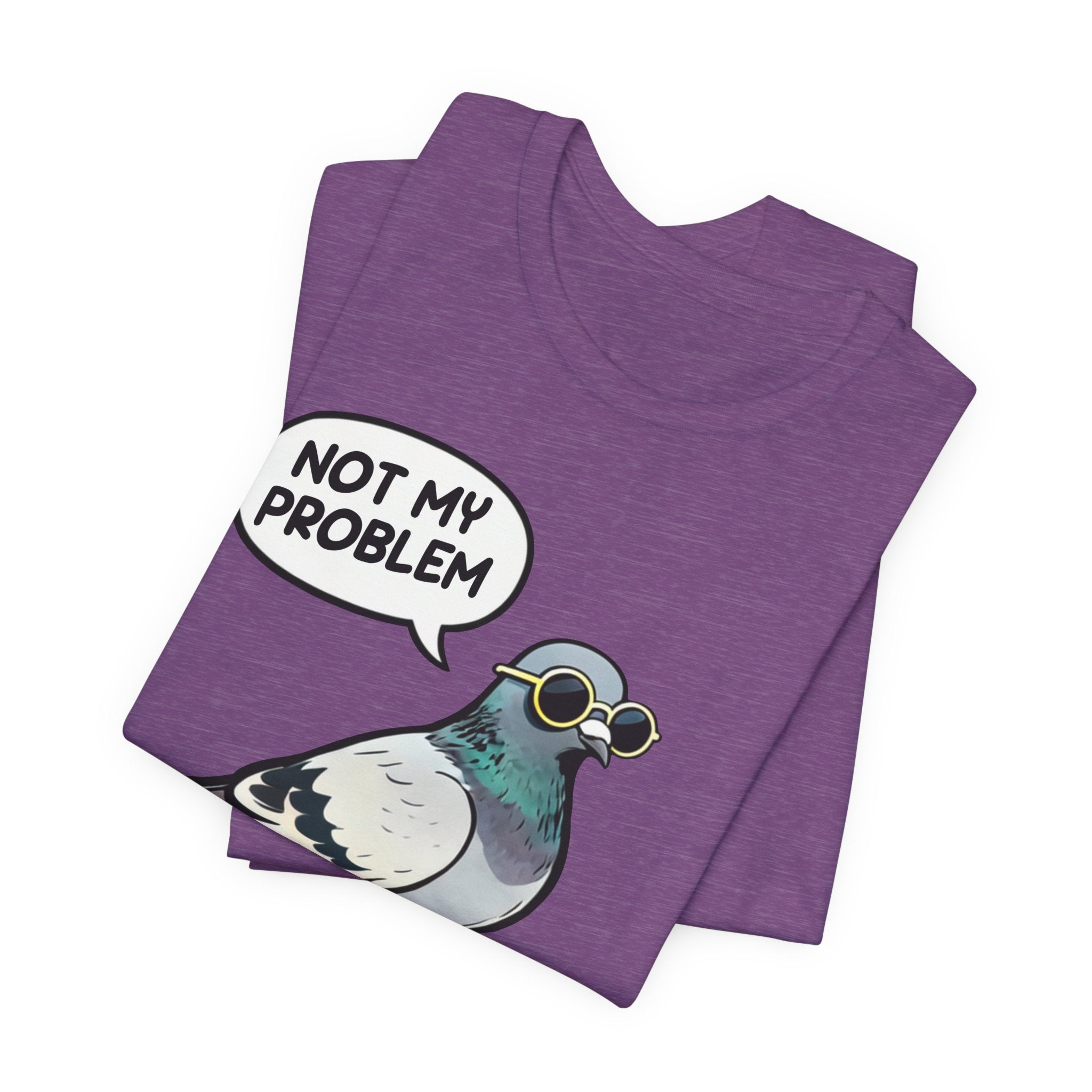 Not My Problem Pigeon T-Shirt