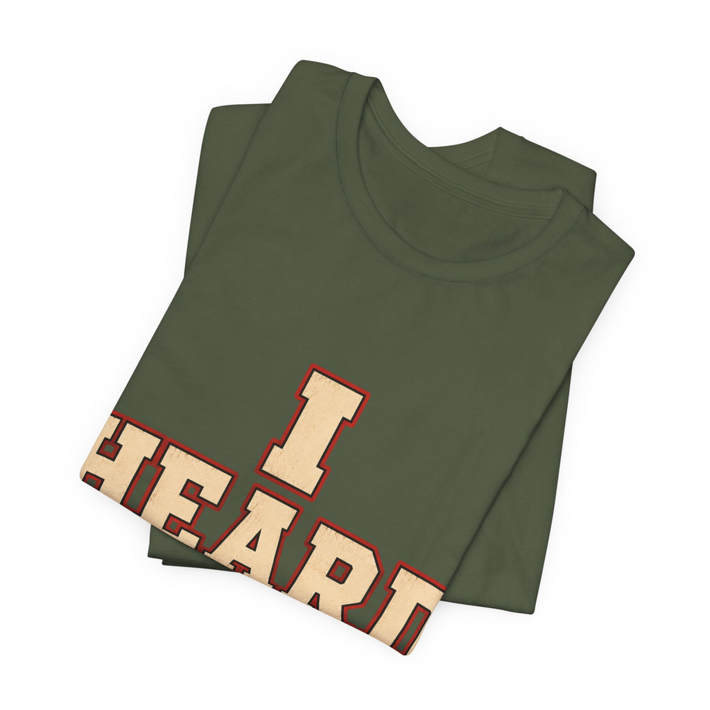 I Heard Enough Unisex T-Shirt