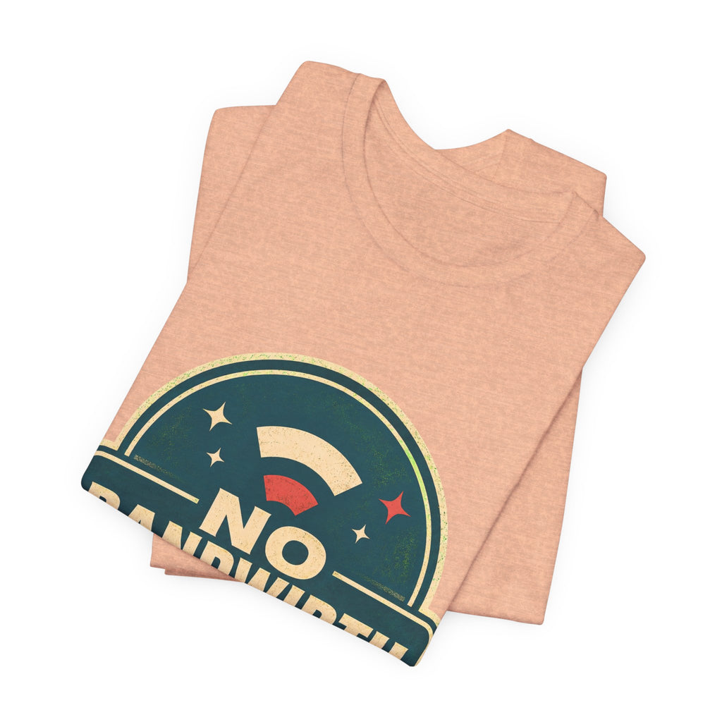 No Bandwidth For Drama Unisex T-Shirt