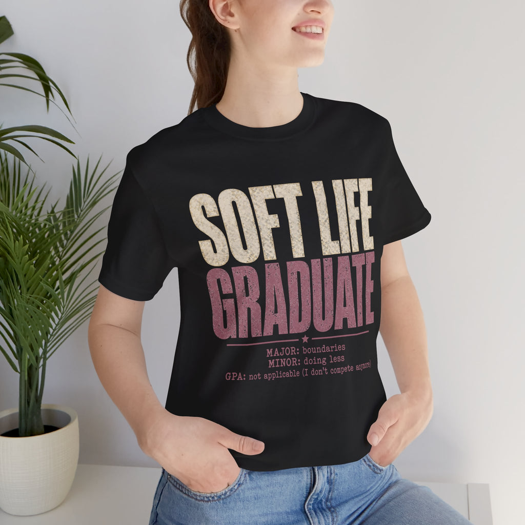 Soft Life Graduate Unisex T-Shirt