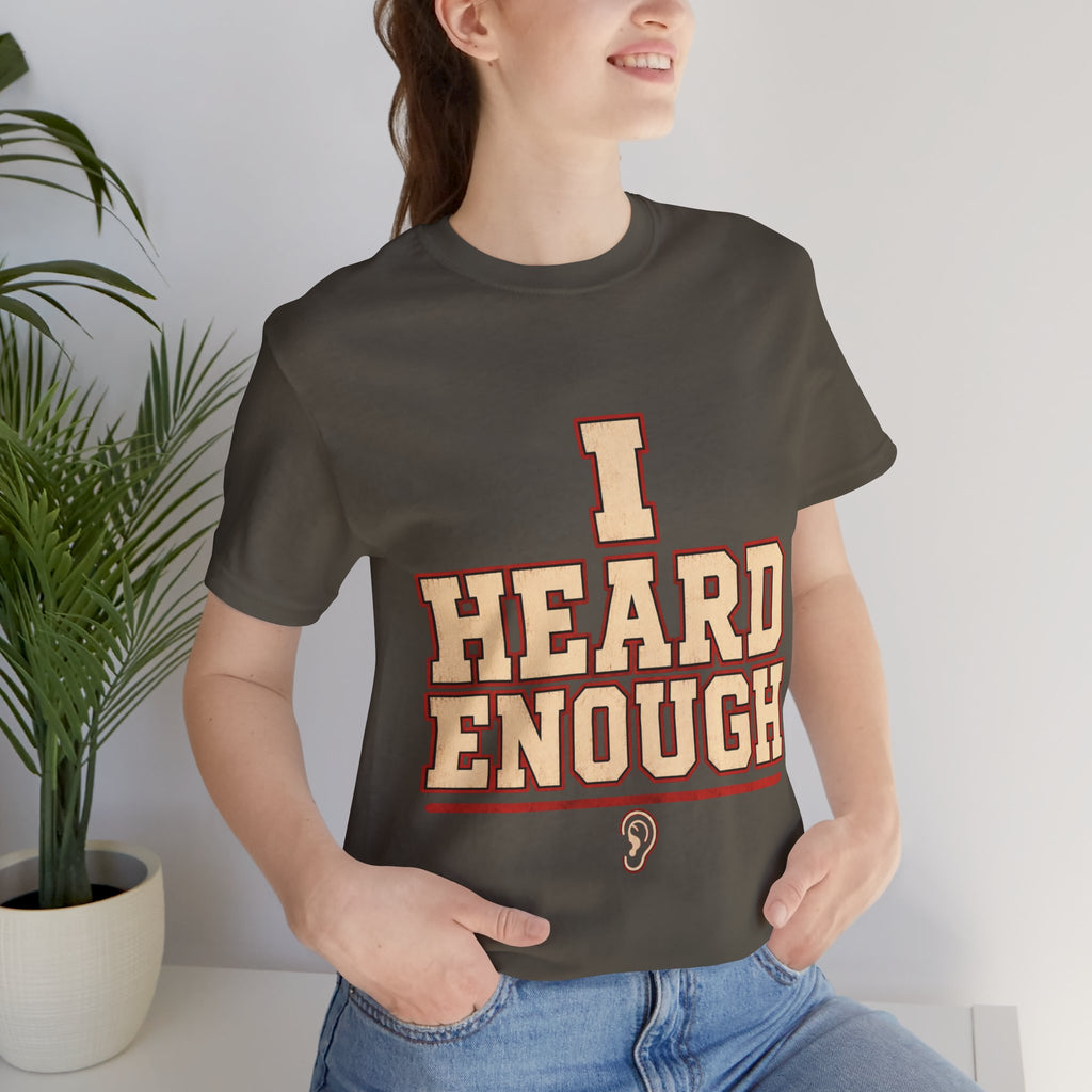 I Heard Enough Unisex T-Shirt