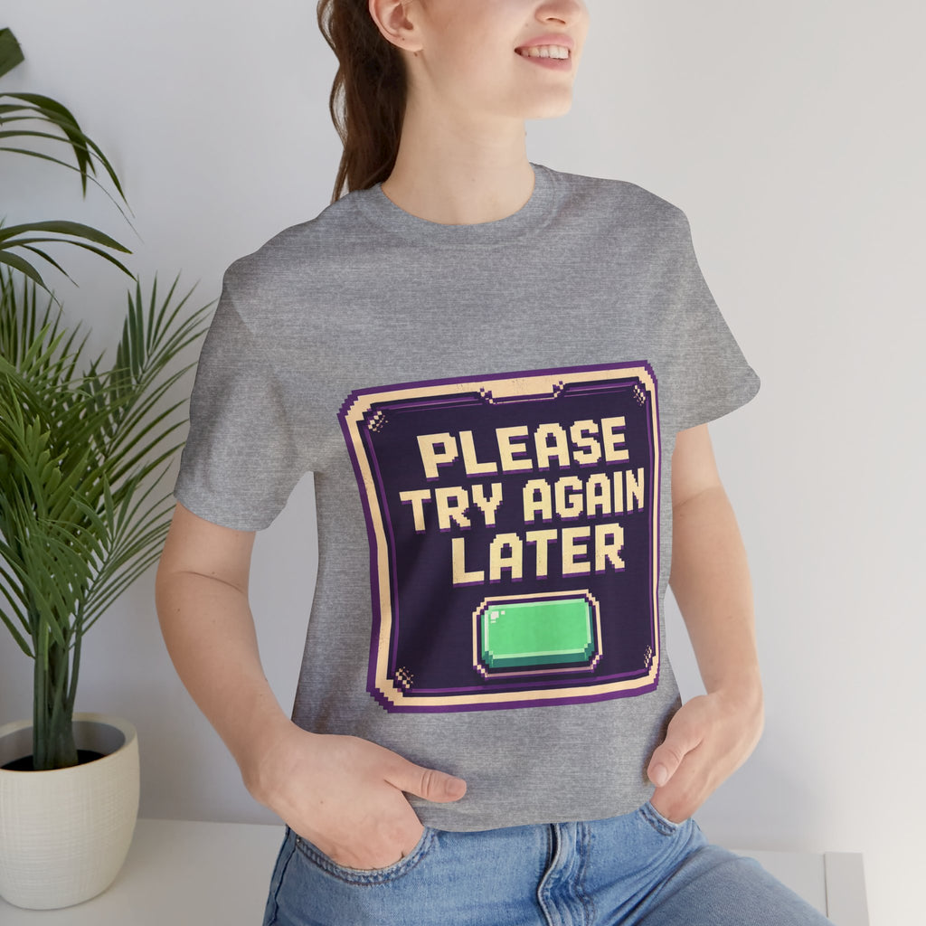 Please Try Again Later Unisex T-Shirt