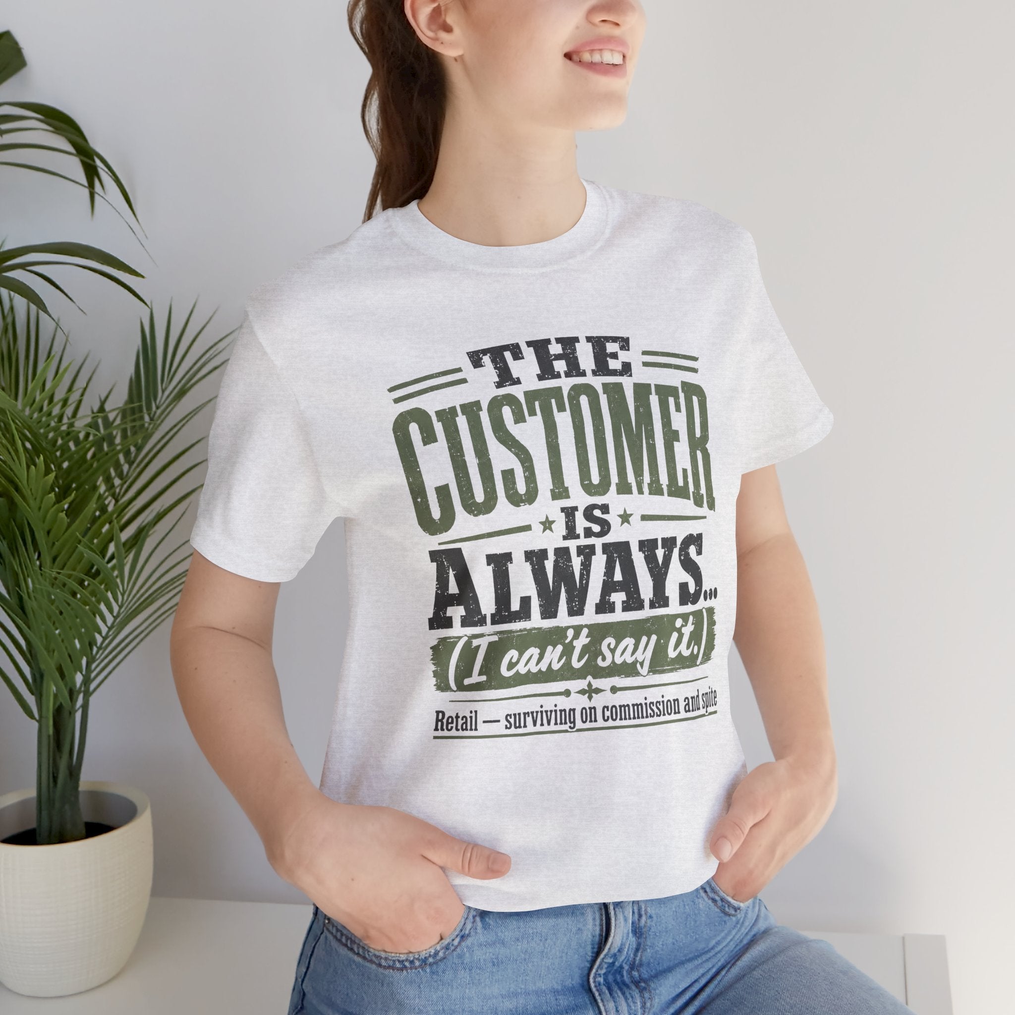 The Customer Is Always Unisex T-Shirt