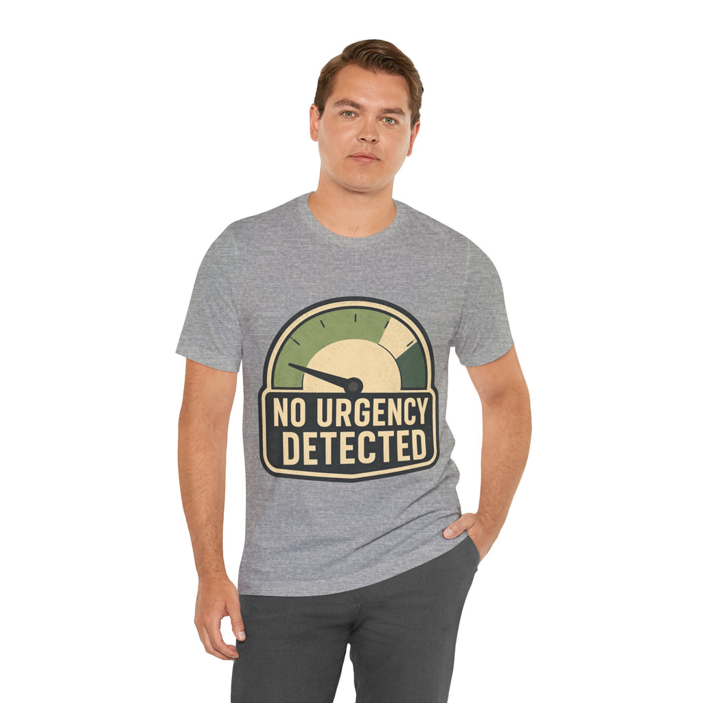 No Urgency Detected Unisex T-Shirt