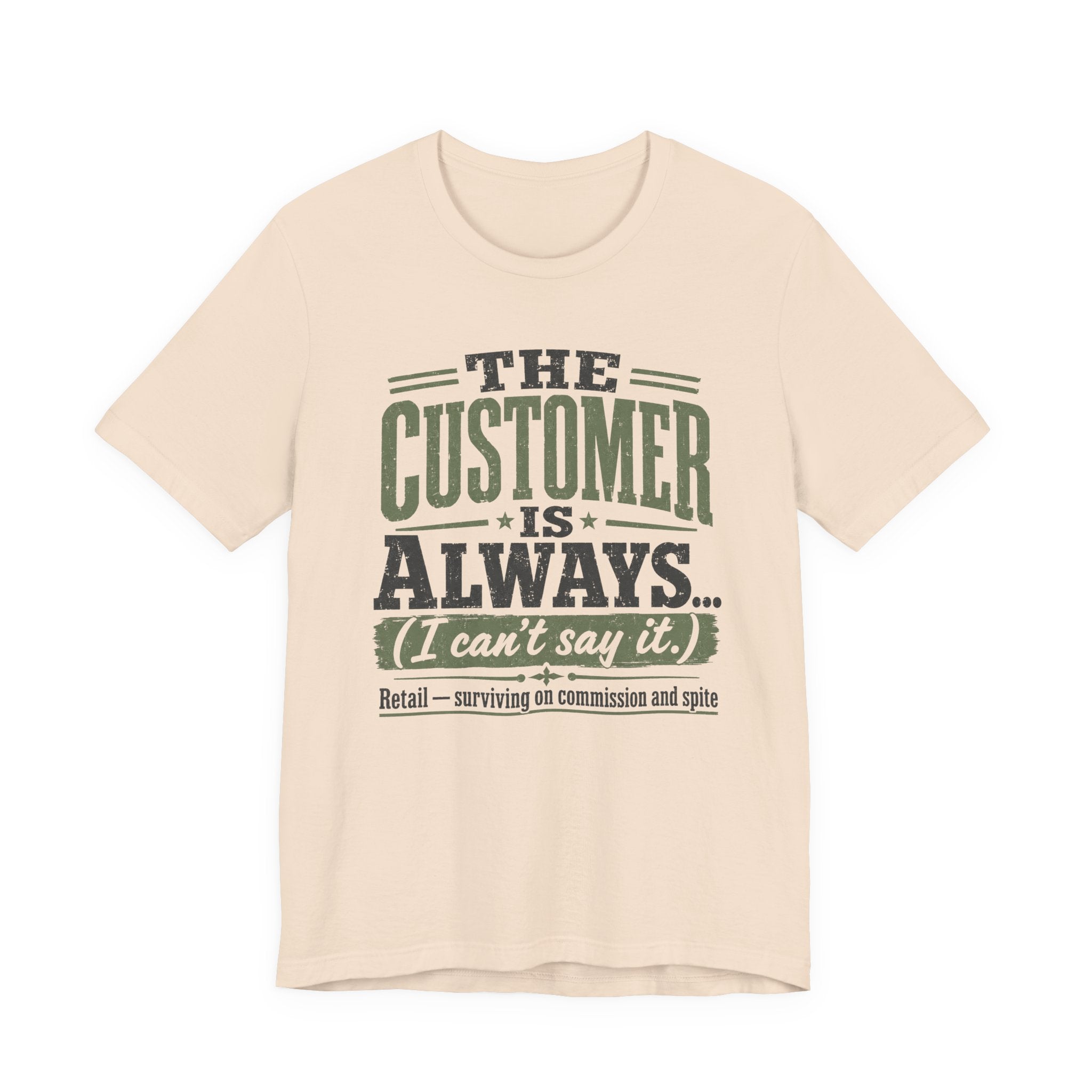The Customer Is Always Unisex T-Shirt