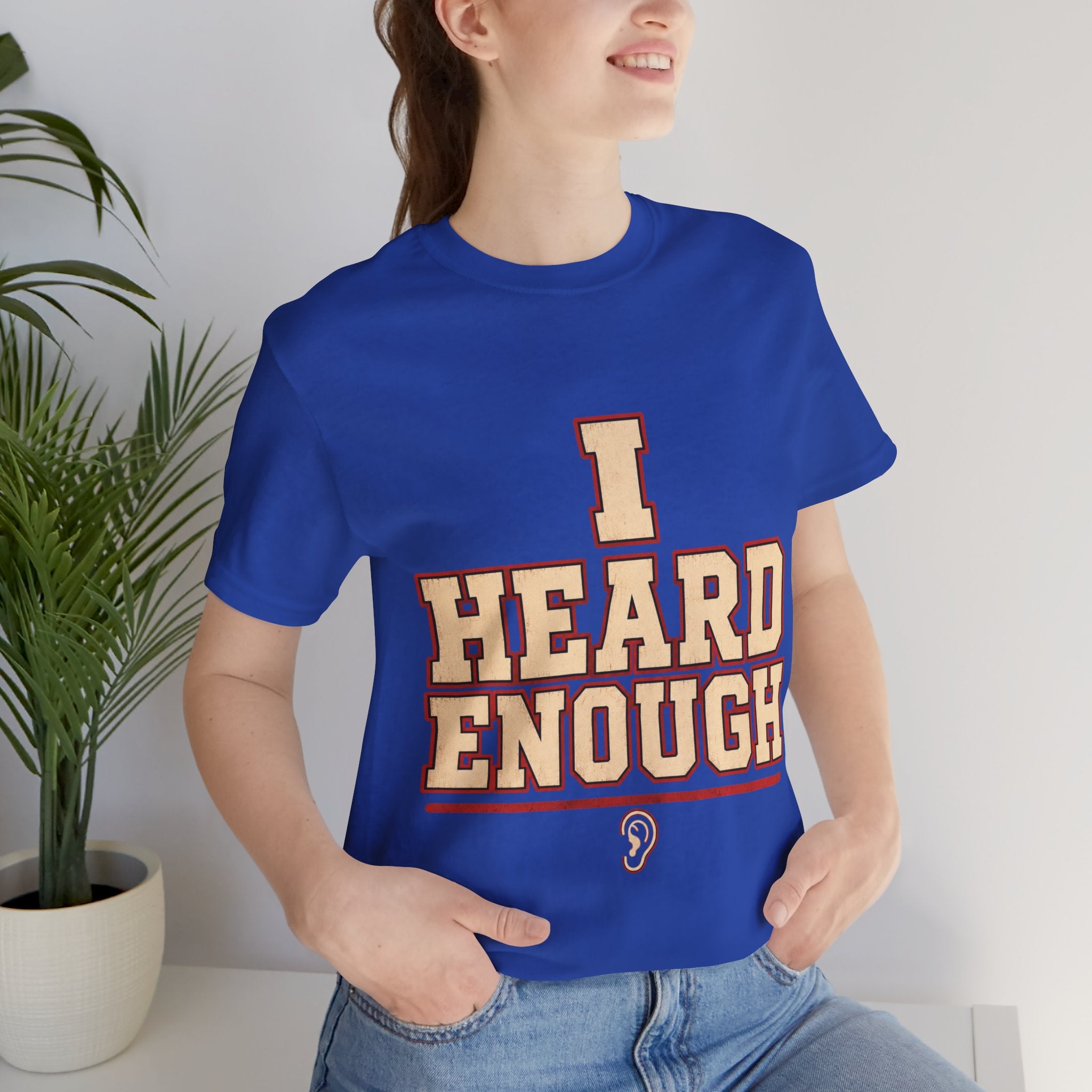 I Heard Enough Unisex T-Shirt