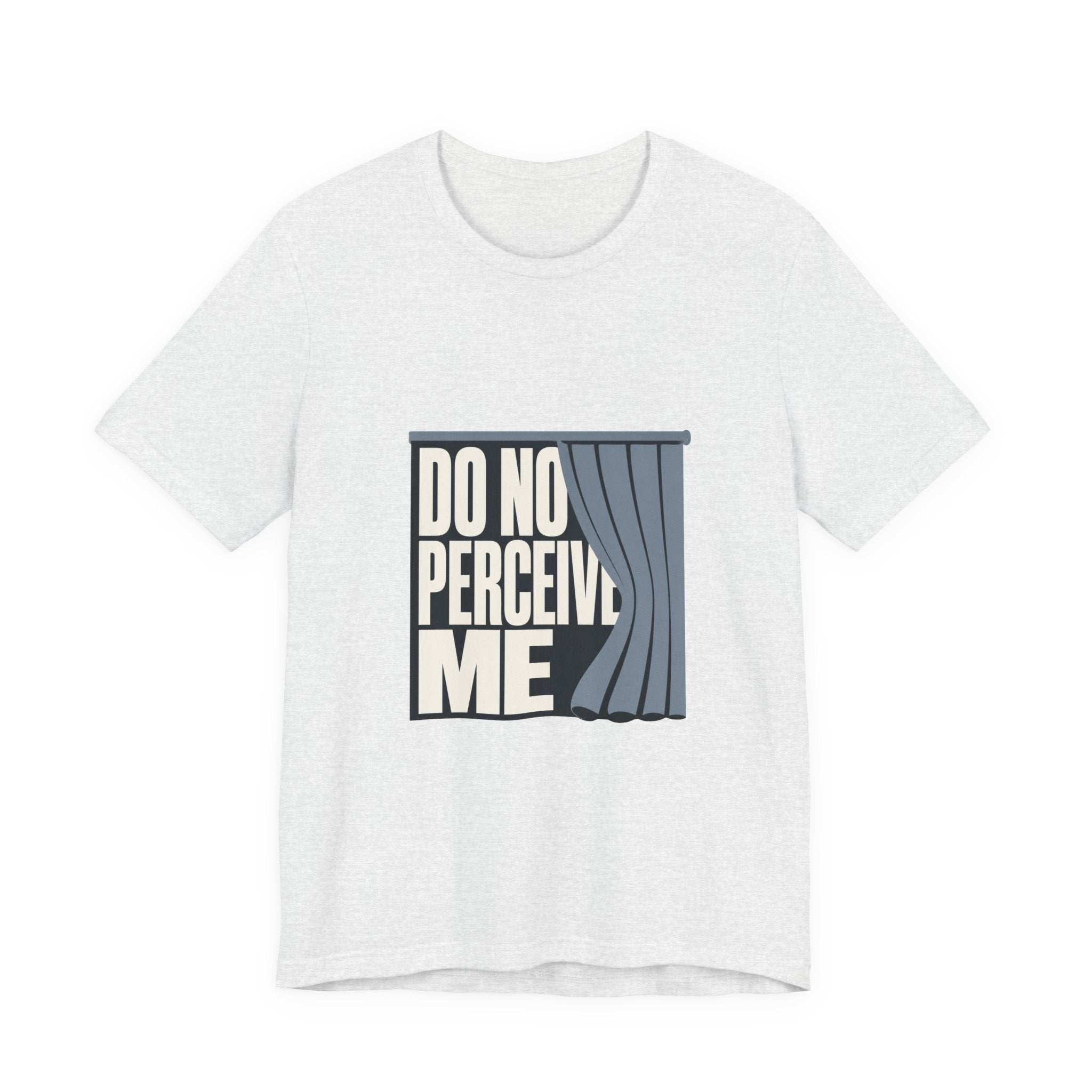 Do Not Perceive Me Unisex T-Shirt
