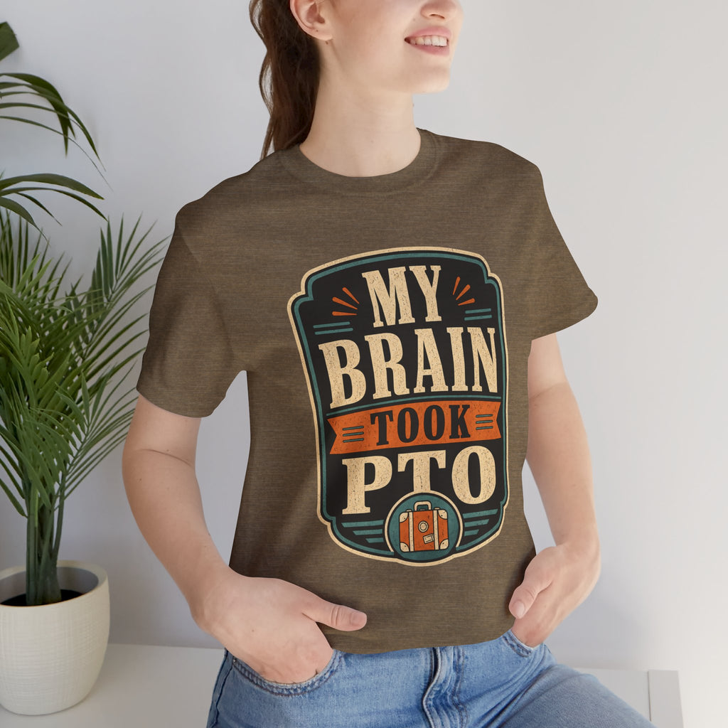 My Brain Took PTO Unisex T-Shirt