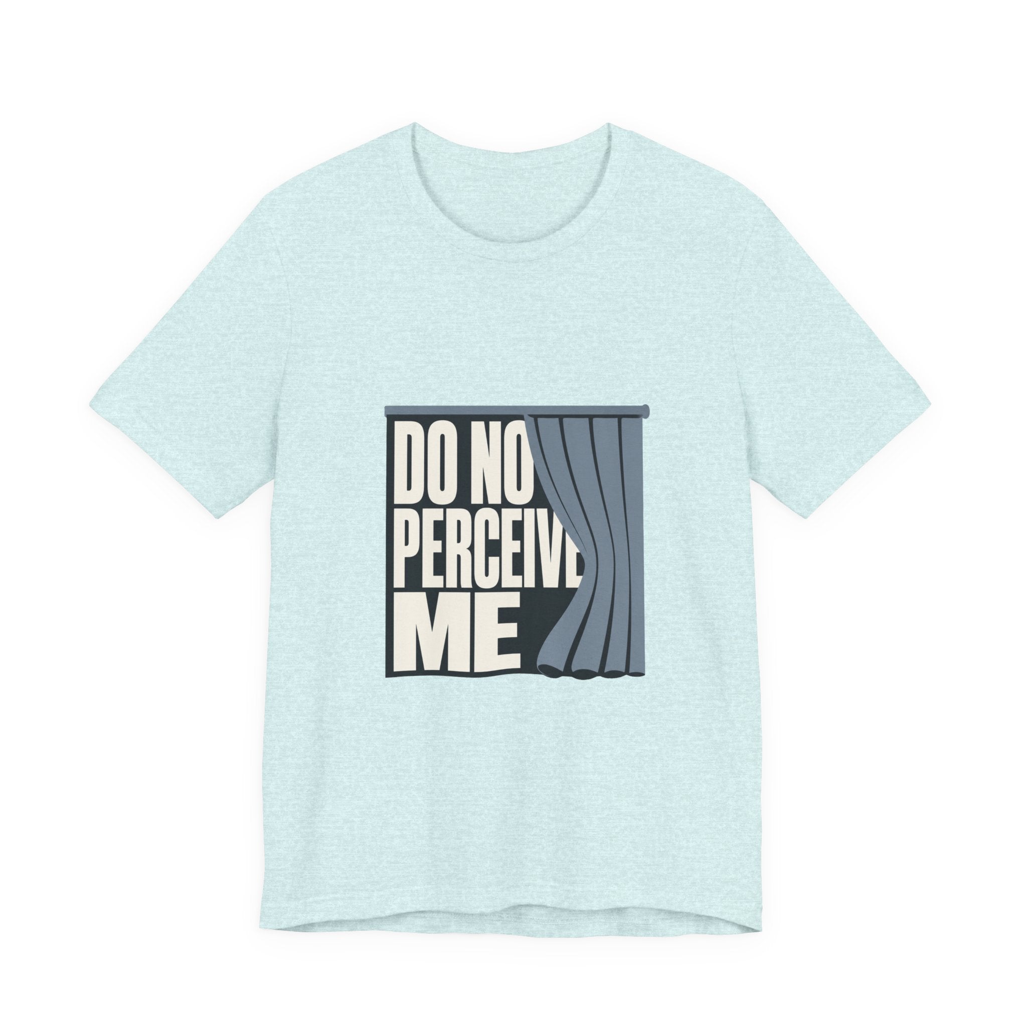 Do Not Perceive Me Unisex T-Shirt