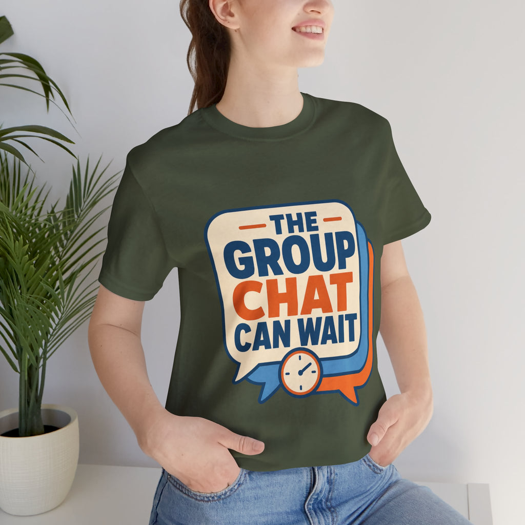 The Group Chat Can Wait Unisex T-Shirt