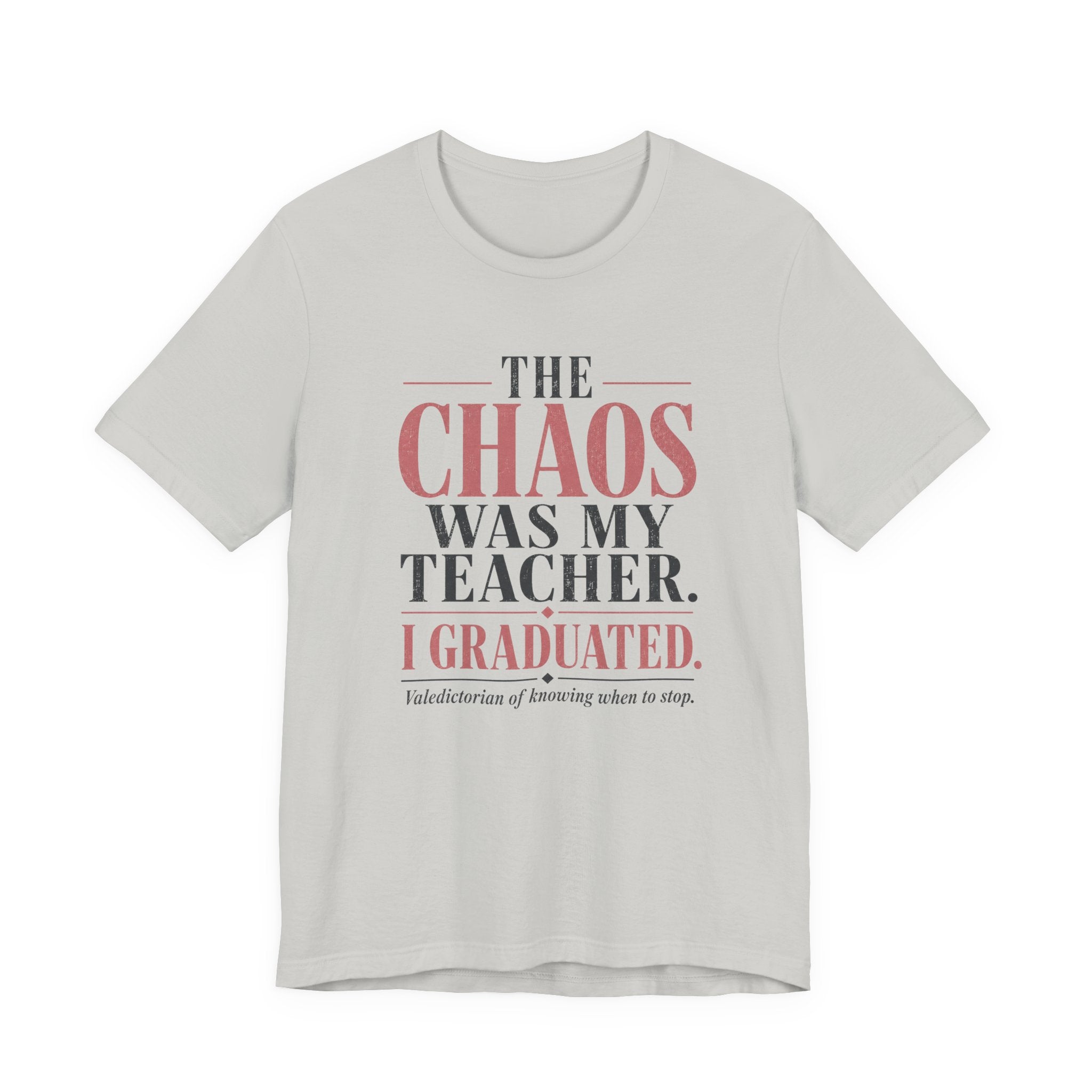 The Chaos Was My Teacher I Graduated Unisex T-Shirt