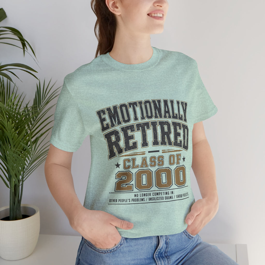 Emotionally Retired Class of 2000 Unisex T-Shirt