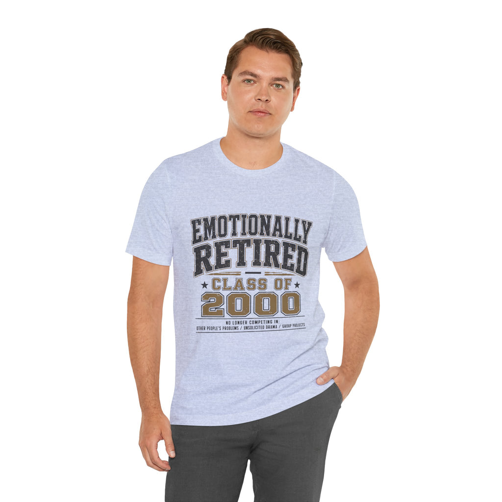 Emotionally Retired Class of 2000 Unisex T-Shirt